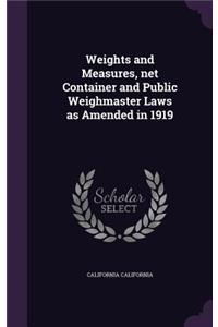 Weights and Measures, Net Container and Public Weighmaster Laws as Amended in 1919