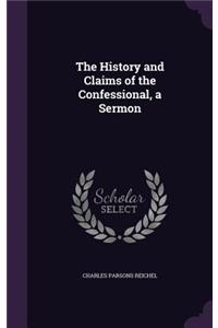 History and Claims of the Confessional, a Sermon