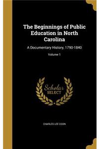 The Beginnings of Public Education in North Carolina: A Documentary History, 1790-1840; Volume 1