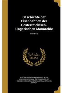 Geschichte Der Eisenbahnen Der Oesterreichisch-Ungarischen Monarchie; Band 1