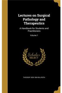 Lectures on Surgical Pathology and Therapeutics