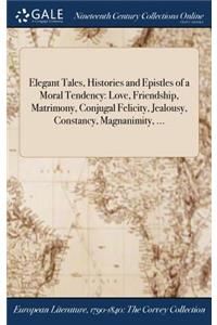 Elegant Tales, Histories and Epistles of a Moral Tendency