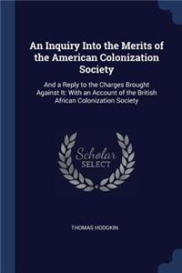 Inquiry Into the Merits of the American Colonization Society