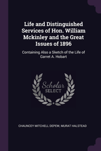 Life and Distinguished Services of Hon. William Mckinley and the Great Issues of 1896