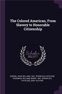 The Colored American, from Slavery to Honorable Citizenship