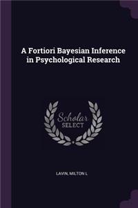 Fortiori Bayesian Inference in Psychological Research