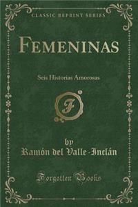 Femeninas: Seis Historias Amorosas (Classic Reprint)