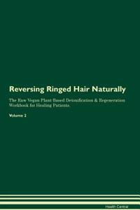 Reversing Ringed Hair Naturally the Raw Vegan Plant-Based Detoxification & Regeneration Workbook for Healing Patients. Volume 2