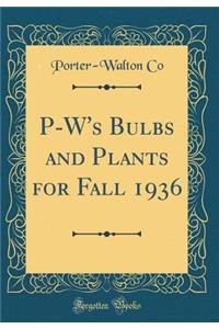P-W's Bulbs and Plants for Fall 1936 (Classic Reprint)