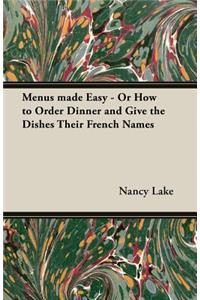 Menus Made Easy - Or How to Order Dinner and Give the Dishes Their French Names