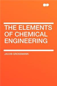 The Elements of Chemical Engineering