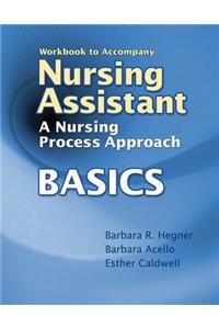 Workbook for Hegner/Acello/Caldwell's Nursing Assistant: A Nursing Process Approach - Basics