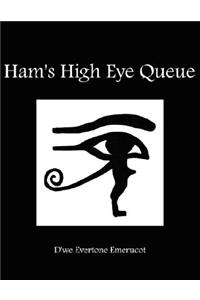 Ham's High Eye Queue