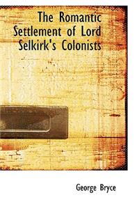 The Romantic Settlement of Lord Selkirk's Colonists