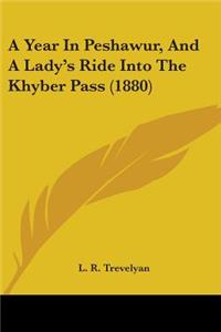A Year In Peshawur, And A Lady's Ride Into The Khyber Pass (1880)