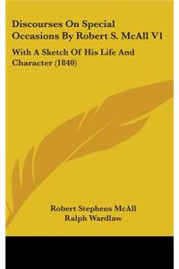 Discourses on Special Occasions by Robert S. McAll V1