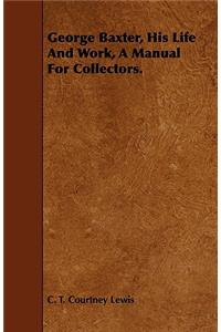 George Baxter, His Life and Work, a Manual for Collectors.