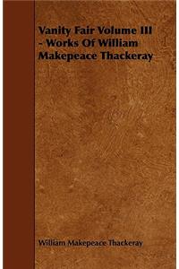 Vanity Fair Volume III - Works of William Makepeace Thackeray