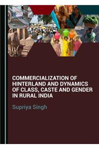 Commercialization of Hinterland and Dynamics of Class, Caste and Gender in Rural India