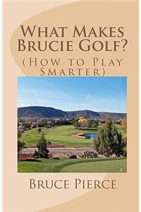 What Makes Brucie Golf?
