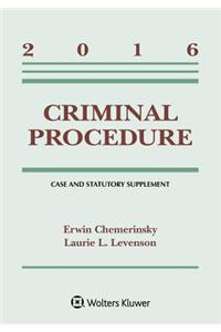 Criminal Procedure: 2016 Case and Statutory Supplement