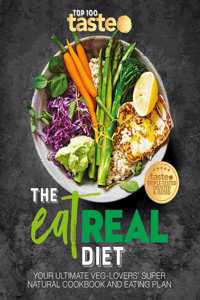 Eat Real Diet: Your Ultimate Veg-Lovers Super-Natural Cookbook and Eating Plan