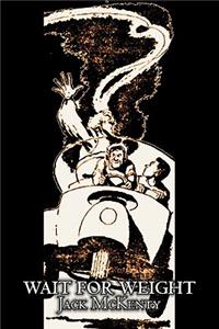 Wait for Weight by Jack McKenty, Science Fiction, Fantasy