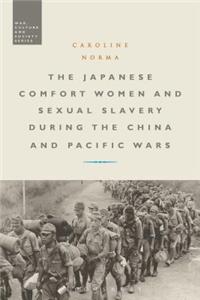 Japanese Comfort Women and Sexual Slavery During the China and Pacific Wars