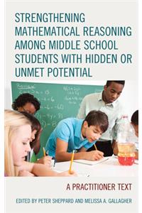 Strengthening Mathematical Reasoning among Middle School Students with Hidden or Unmet Potential: A Practitioner Text