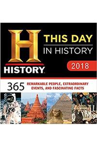 History Channel This Day in History 2018 Calendar: 365 Remarkable People, Extraordinary Events, and Fascinating Facts