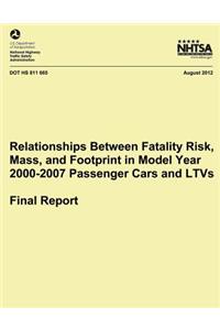 Relationships Between Fatality Risk, Mass, and Footprint in Model Year 2000-2007 Passenger Cars and LTVs ? Final Report