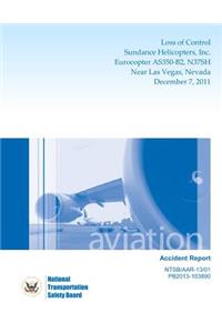 Aircraft Accident Report Loss of Control Sundance Helicopters, Inc. Eurocopter As350-B2, N37sh Near Las Vegas, Nevada December 7, 2011