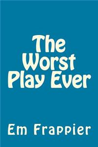 The Worst Play Ever
