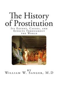 The History of Prostitution: Its Extent, Causes, and Effects Throughout the World