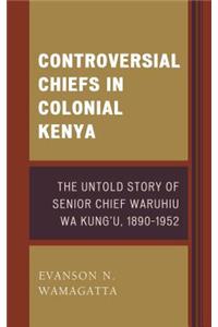 Controversial Chiefs in Colonial Kenya