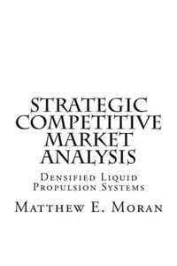 Strategic Competitive Market Analysis: Densified Liquid Propulsion Systems