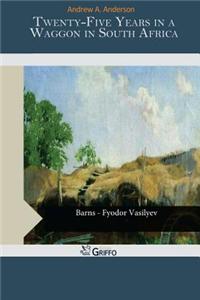 Twenty-Five Years in a Waggon in South Africa