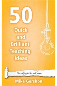 50 Quick and Brilliant Teaching Ideas