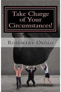 Take Charge of Your Circumstances!