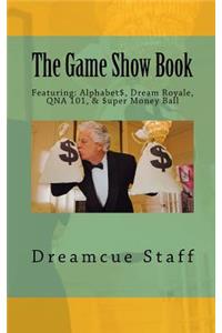 The Game Show Book: Featuring: Alphabet$, Dream Royale, Qna 101, & $uper Money Ball