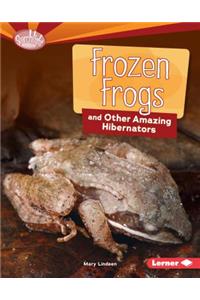 Frozen Frogs and Other Amazing Hibernators