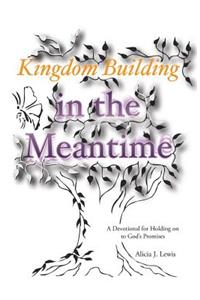 Kingdom Building in the Meantime