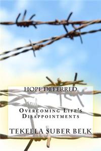 Hope Deferred: Overcoming Life's Disappointments