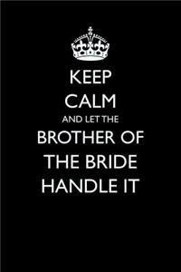 Keep Calm and Let the Brother of the Bride Handle It