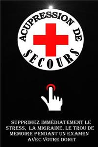 Acupression De Secours: Supprimez Immédiatement Le Stress, Le Mal De Tête, Le Trou De Mémoire Pendant Un Examen Avec Votre Doigt.