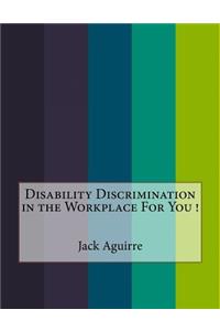 Disability Discrimination in the Workplace for You !