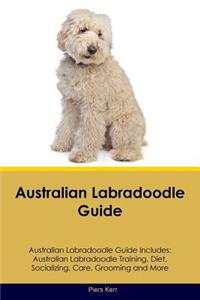 Australian Labradoodle Guide Australian Labradoodle Guide Includes: Australian Labradoodle Training, Diet, Socializing, Care, Grooming, Breeding and More