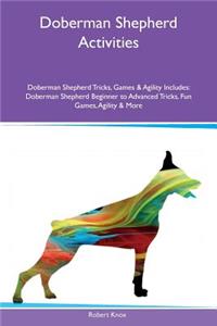 Doberman Shepherd Activities Doberman Shepherd Tricks, Games & Agility Includes: Doberman Shepherd Beginner to Advanced Tricks, Fun Games, Agility & More