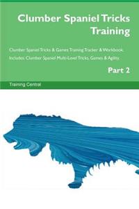 Clumber Spaniel Tricks Training Clumber Spaniel Tricks & Games Training Tracker & Workbook. Includes: Clumber Spaniel Multi-Level Tricks, Games & Agility. Part 2: Clumber Spaniel Multi-Level Tricks, Games & Agility. Part 2