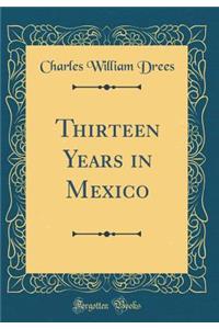 Thirteen Years in Mexico (Classic Reprint)